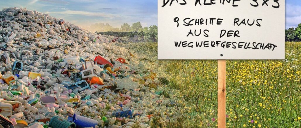 DAS KLEINE 3 x 3: Neun Schritte raus aus der Wegwerfgesellschaft
